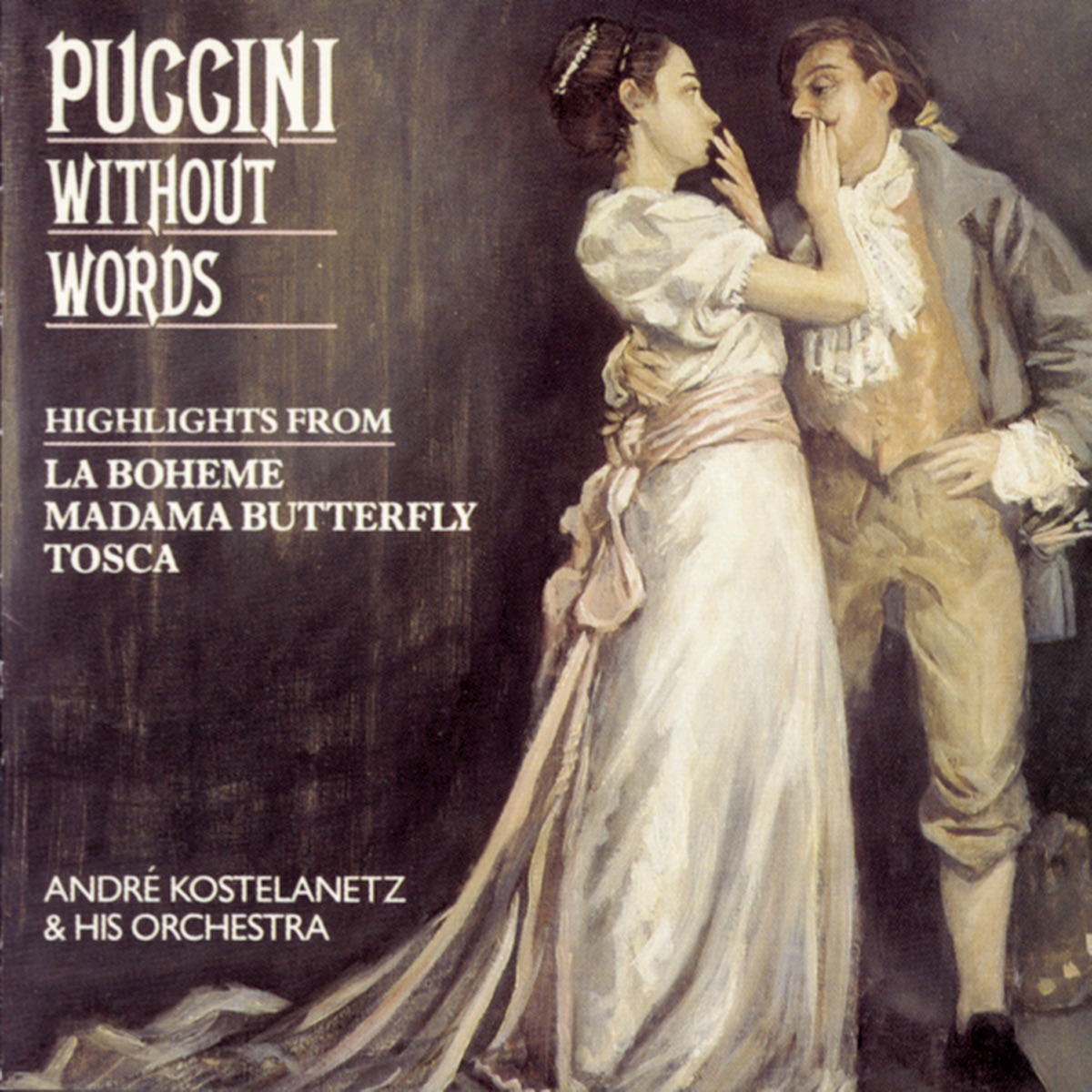 Puccini Without Words - Highlights from La Bohème, Madama Butterfuly, Tosca by Andre Kostelanetz and His Orchestra, Columbia Symphony Orchestra & André Kostelanetz album cover