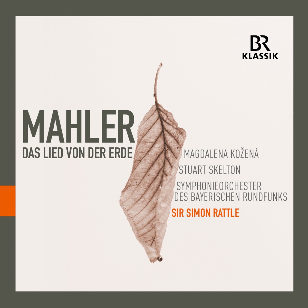 Mahler: Das Lied von der Erde (Live) by Magdalena Kožená, Stuart Skelton, Bavarian Radio Symphony Orchestra & Sir Simon Rattle album cover