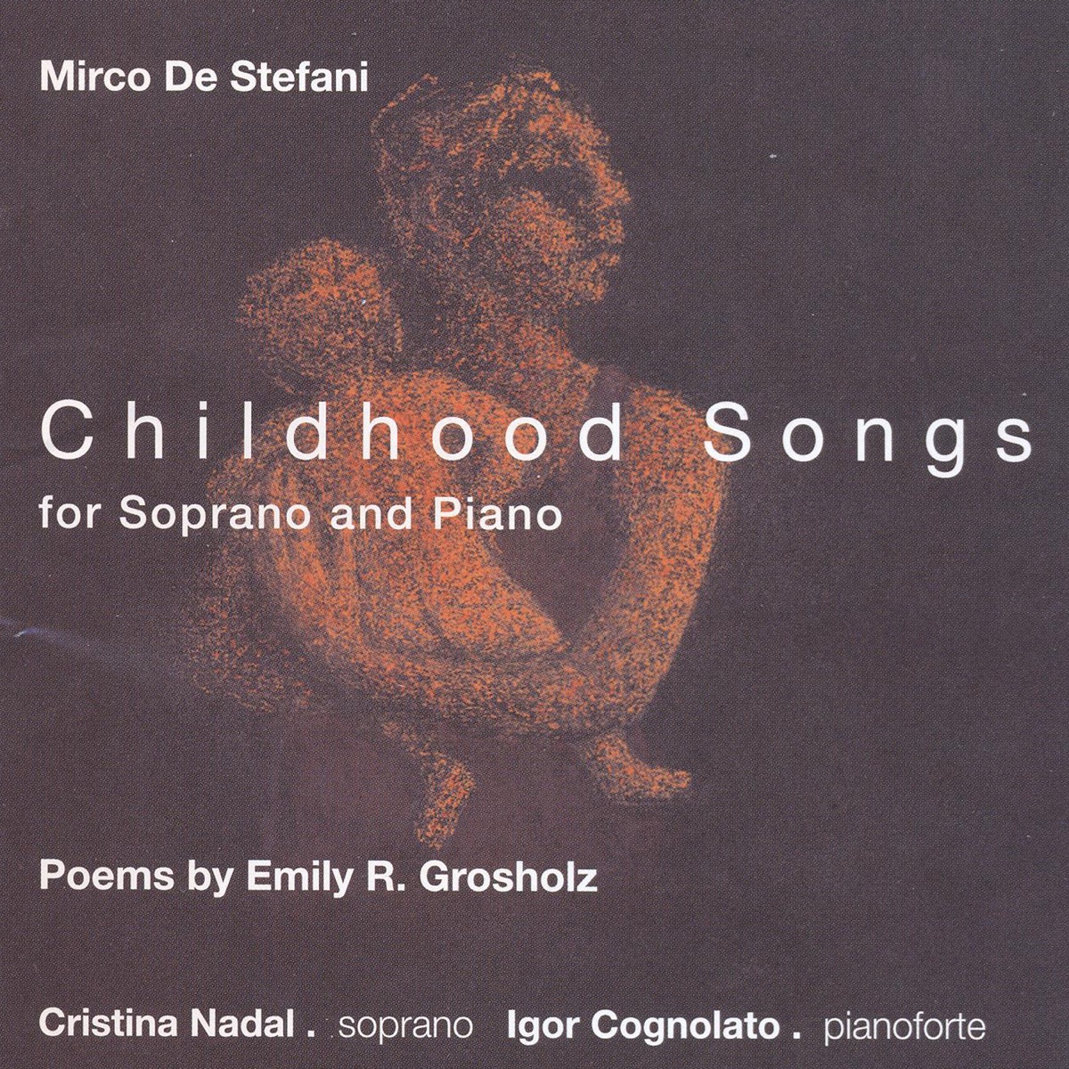 De Stefani: Childhood Songs for Soprano and Piano (Poems by Emily R. Grosholz) by Cristina Nadal & Igor Cognolato album cover
