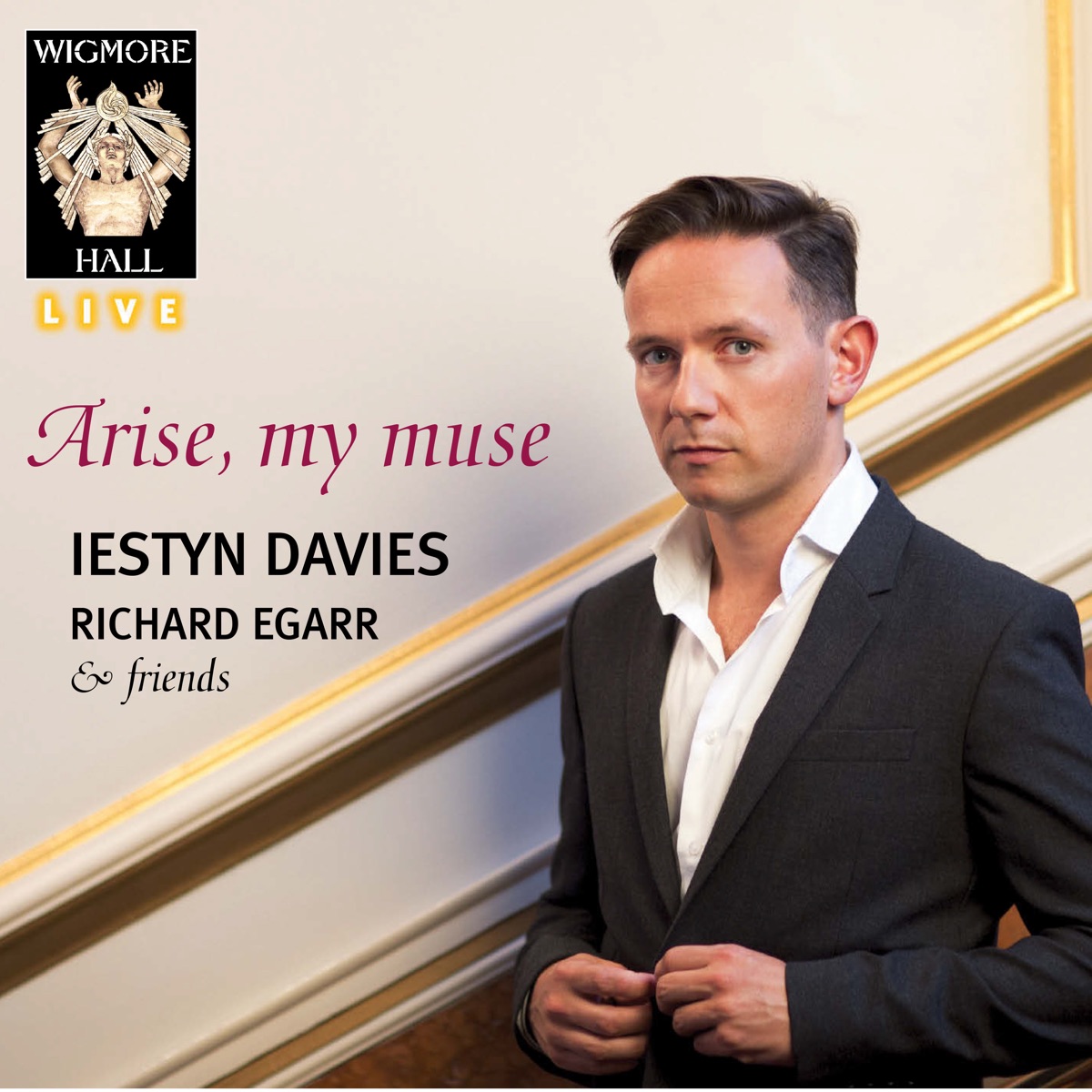 Arise, my muse (Wigmore Hall Live) by Iestyn Davies, Richard Egarr, Pamela Thorby, Debus Tabea, Bojan Čičić & Stephen Pedder album cover