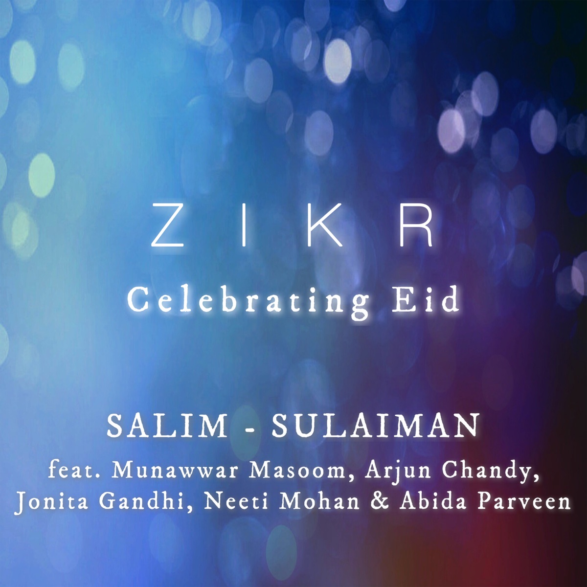 Zikr (Celebrating Eid) - Single [feat. Abida Parveen, Arjun Chandy, Neeti Mohan, Jonita Gandhi & Munawwar Masoom] - Single by Salim-Sulaiman album cover