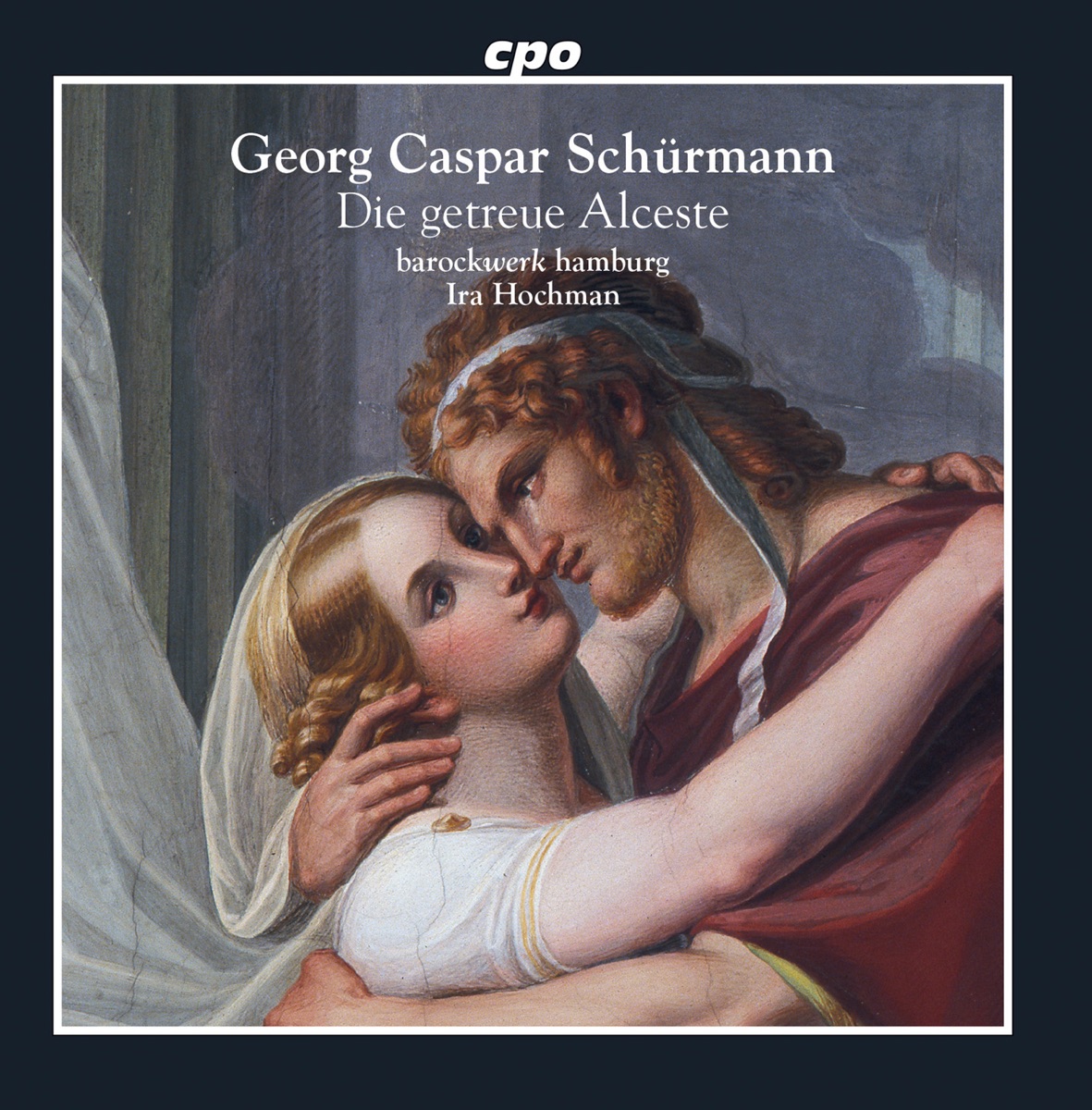 Schürmann: Die getreue Alceste by Dustin Drosdziok, Hanna Zumsande, Alon Harari, Ralf Grobe, Santa Karnīte, Katherina Müller, Andreas Heinemeyer, Mirko Ludwig, Barockwerk Hamburg & Ira Hochman album cover