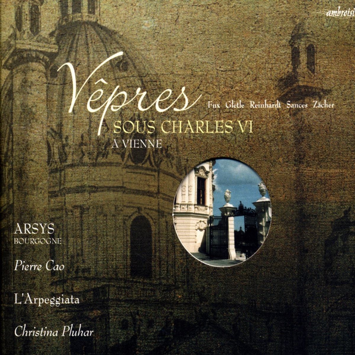 Vêpres sous Charles VI à Vienne by Arsys Bourgogne, Pierre Cao, L'Arpeggiata & Christina Pluhar album cover