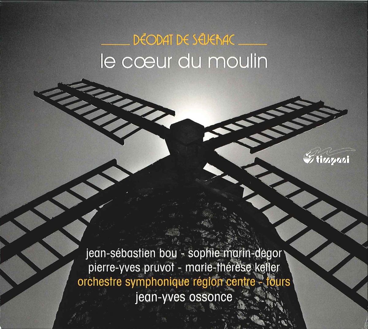 Severac: Le Coeur du moulin by Anna Destrael, Yvan Sautejeau, Marie Therese Keller, Jean-Sebastiene Bou, Sophie Marin-degor, Tours Masters Opera Chorus, Jean-Yves Ossonce, Tours Region Center Symphony Orchestra, Frederic Bourreau, Sabine Revoult d'Allonnes, Christophe Berry & Pierre-Yves Pruvot album cover