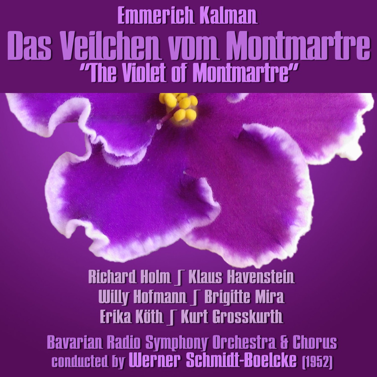 Emmerich Kálmán: Das Veilchen vom Montmartre [The Violet of Montmartre] (1952) by Bavarian Radio Symphony Orchestra, Chorus Of The Bavarian Radio, Werner Schmidt-Boelcke & Richard Holm album cover