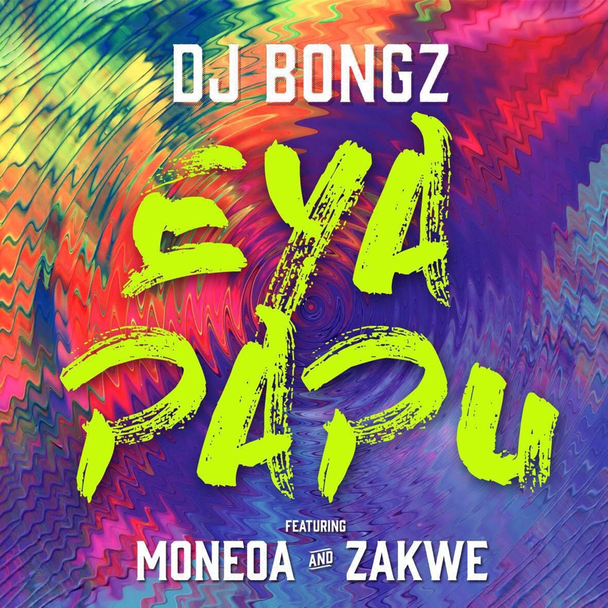 Eya PaPu (feat. Moneoa & Zakwe) - Single by DJ Bongz album cover