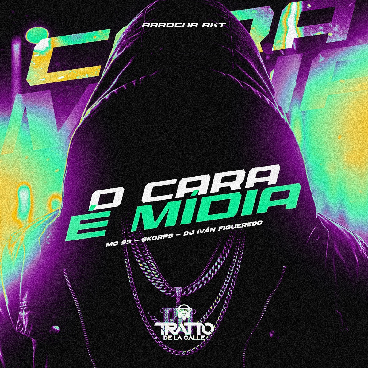 O Cara É Mídia [Arrocha Rkt] - Single by DJ Iván Figueredo, MC 99, Skorps & TRATTO DE LA CALLE album cover