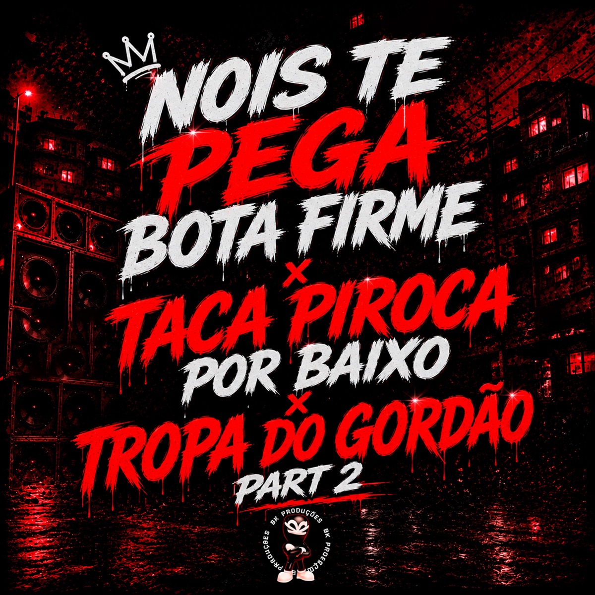 NOIS TE PEGA BOTA FIRME x TACA PIROCA POR BAIXO x TROPA DO GORDÃO PART 2 - Single by BK2P, MC LEON, Mc Moisés da Torre, Dj Lula & Gordao Trem Bala album cover