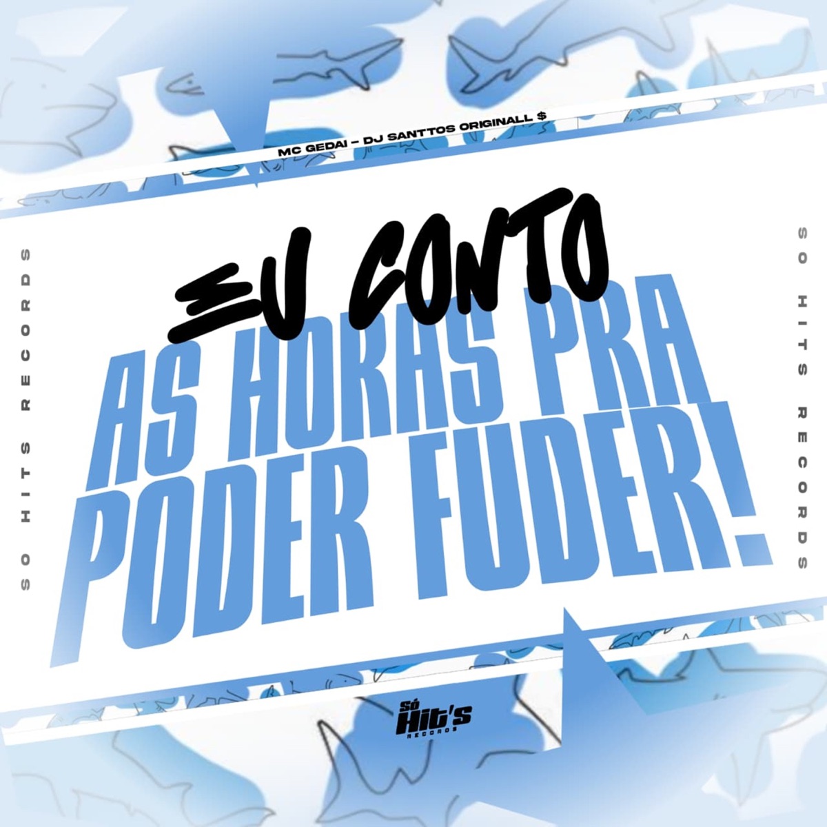 Eu Conto as Horas Pra Poder Fuder! (feat. Mc Gedai) - Single by DJ SANTTOS ORIGINALL album cover