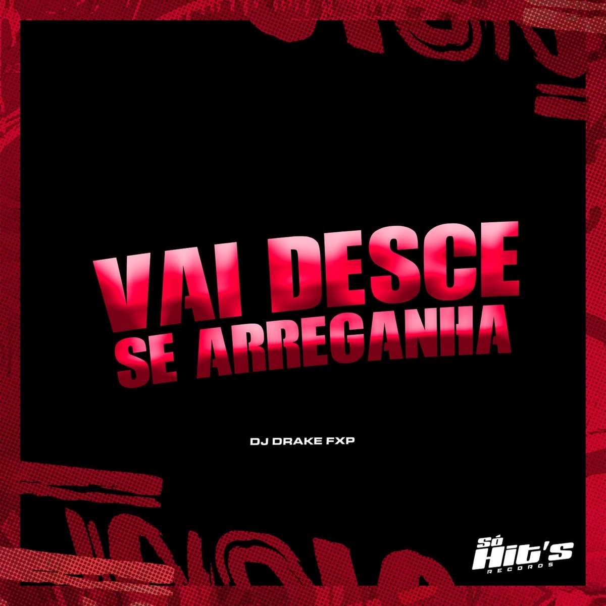 Vai Desce Se Arreganha - Single by Dj DRAKE FXP album cover