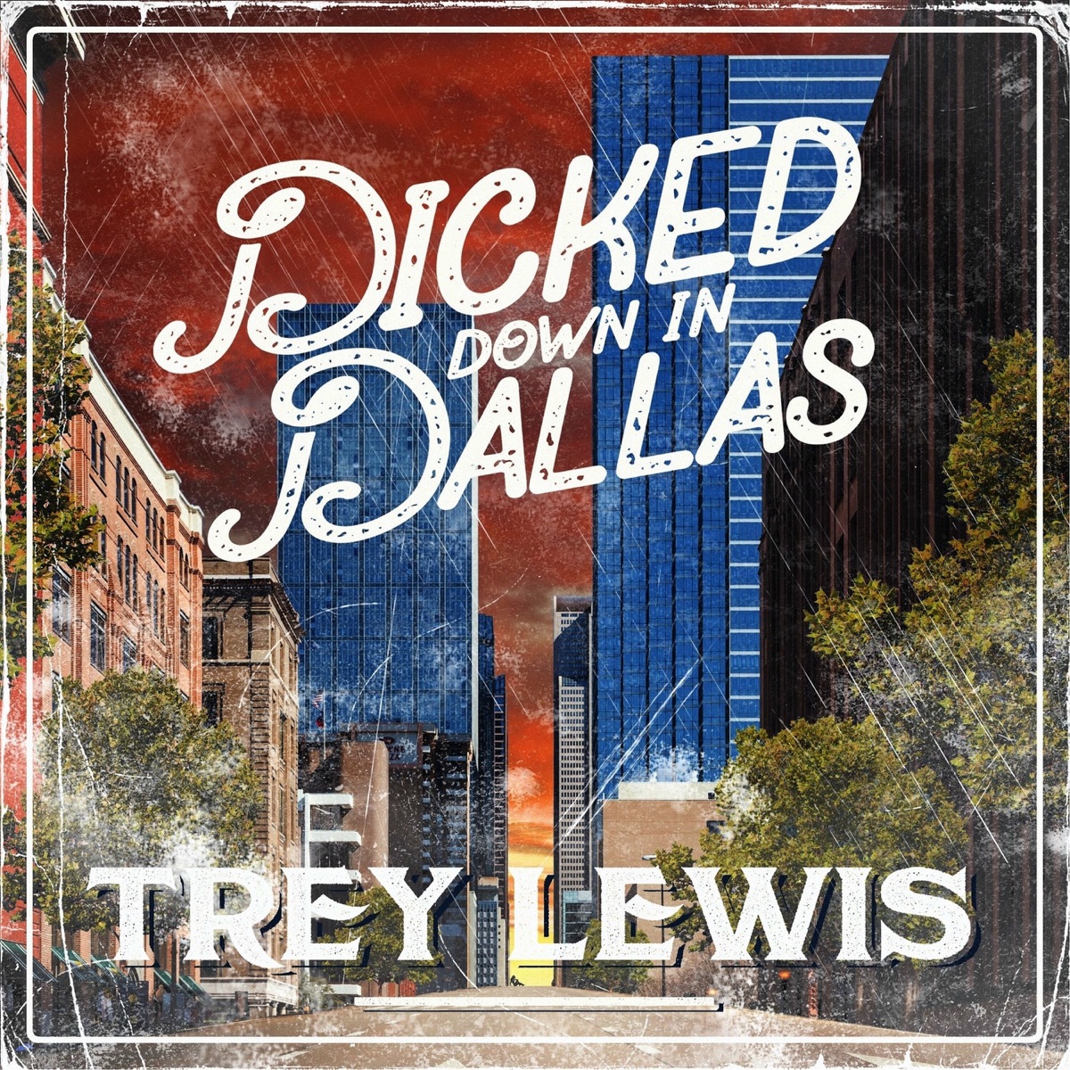 Dicked Down in Dallas - Single by Trey Lewis album cover