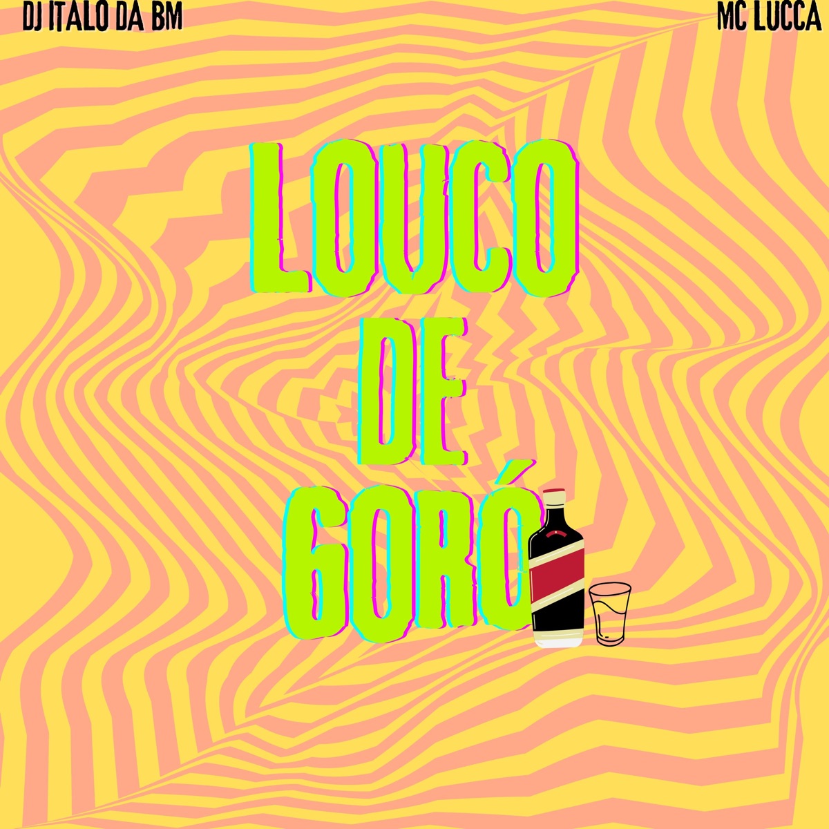 Louco de Goró (feat. nqt) - Single by dj italo da bm & MC LUCCALSP album cover