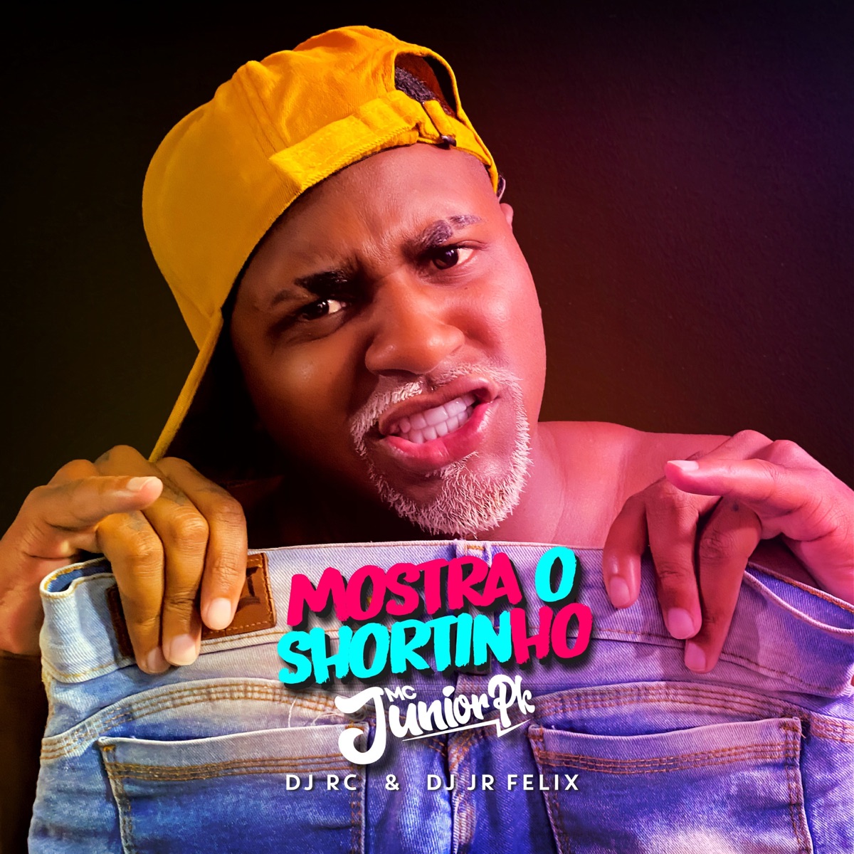 Mostra o Shortinho (feat. Dj JR FÉLIX) - Single by Mc Junior Pk album cover