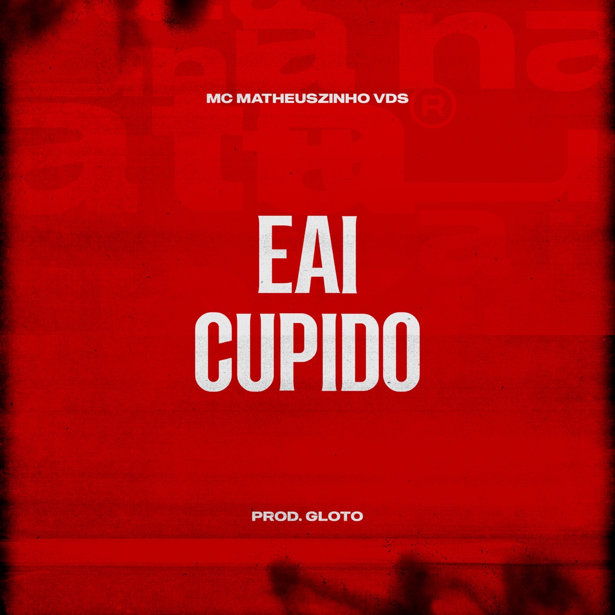 Eai Cupido (feat. Prod Gloto) - Single by Mc Matheuszinho VDS album cover