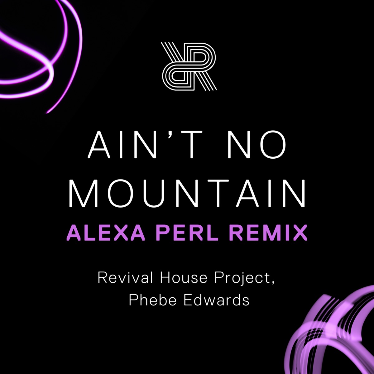 Ain't No Mountain (ALEXA PERL Remix) - Single by Revival House Project, Phebe Edwards & ALEXA PERL album cover
