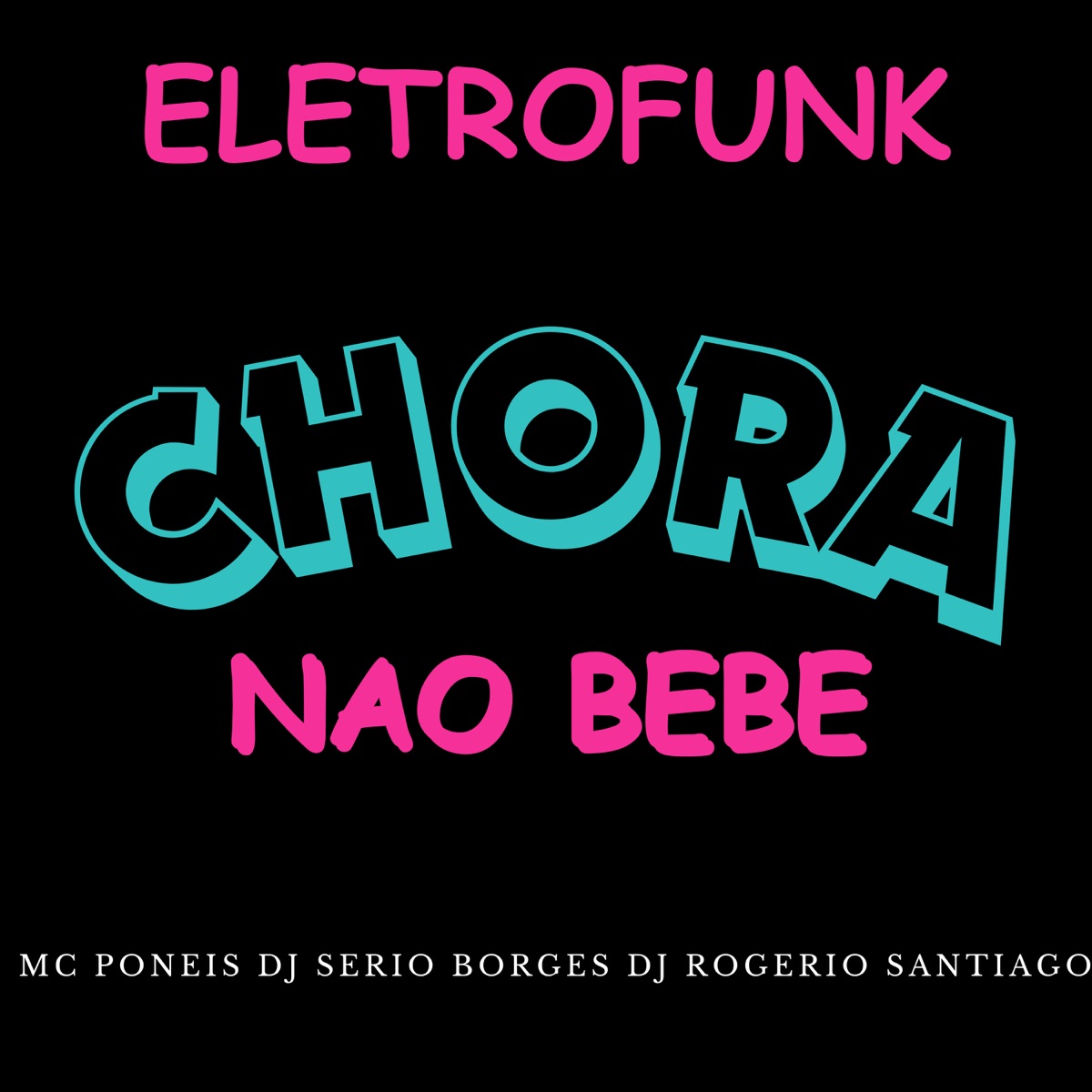 Eletrofunk Chora Não Bebe - Single by MC Poneis, DJ SÉRGIO BORGES & DJ ROGERIO SANTIAGO album cover