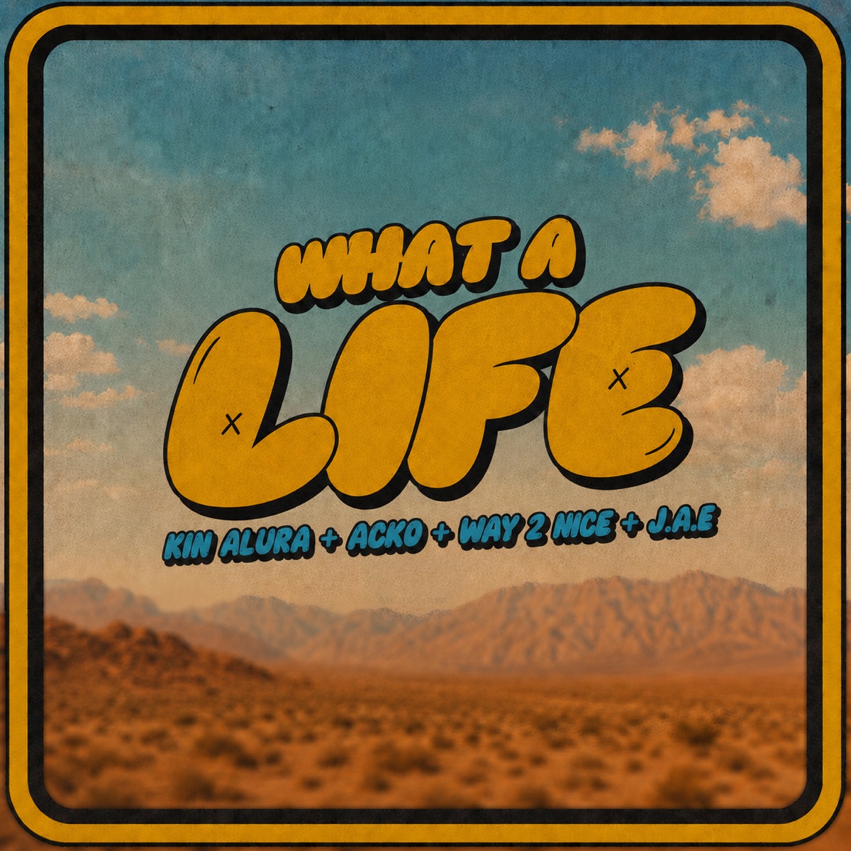 What A Life - Single by Kin Alura, Acko, Way 2 Nice & J.A.E. album cover