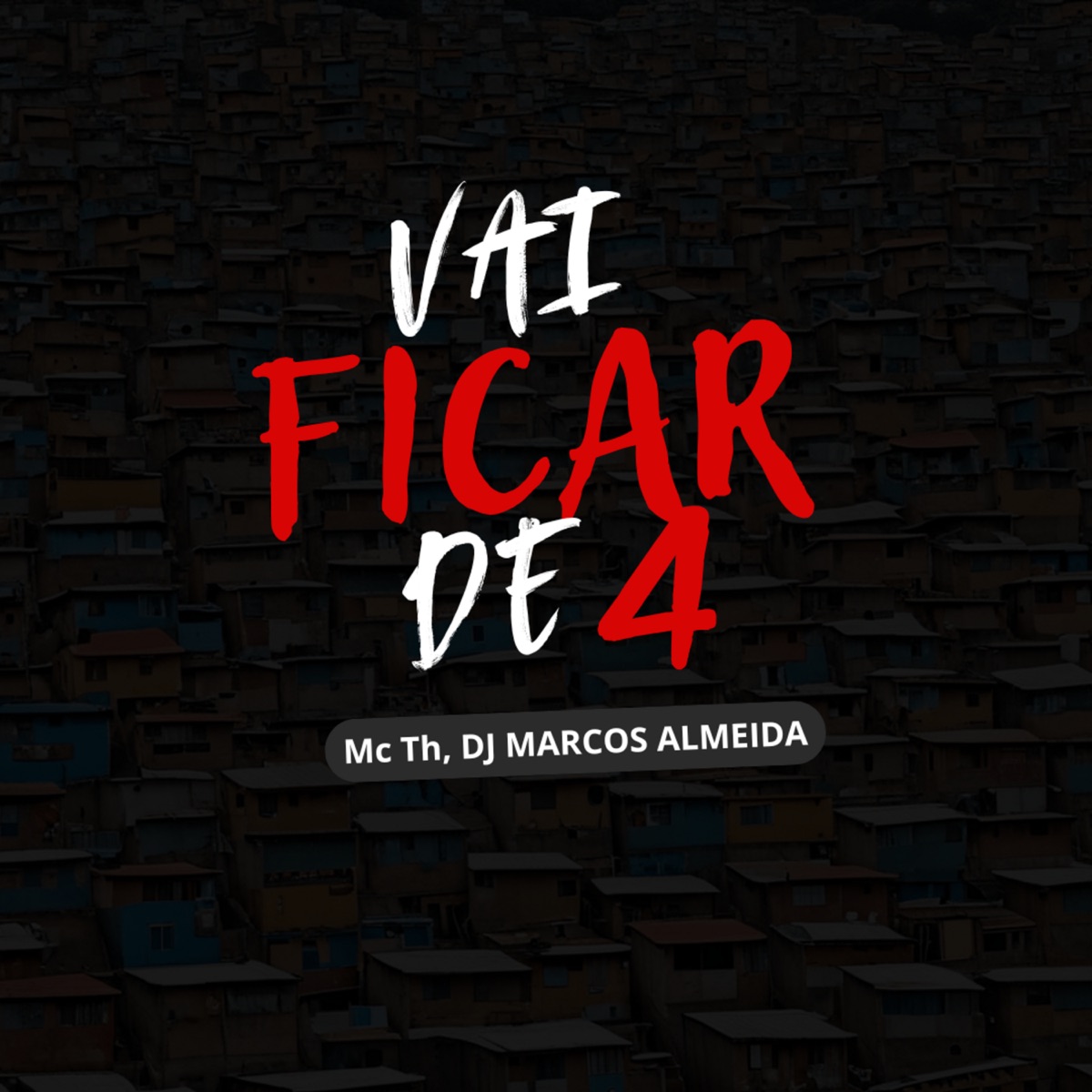 Vai Ficar de 4 (Remix) - Single by MC TH & Marcos Almeida album cover