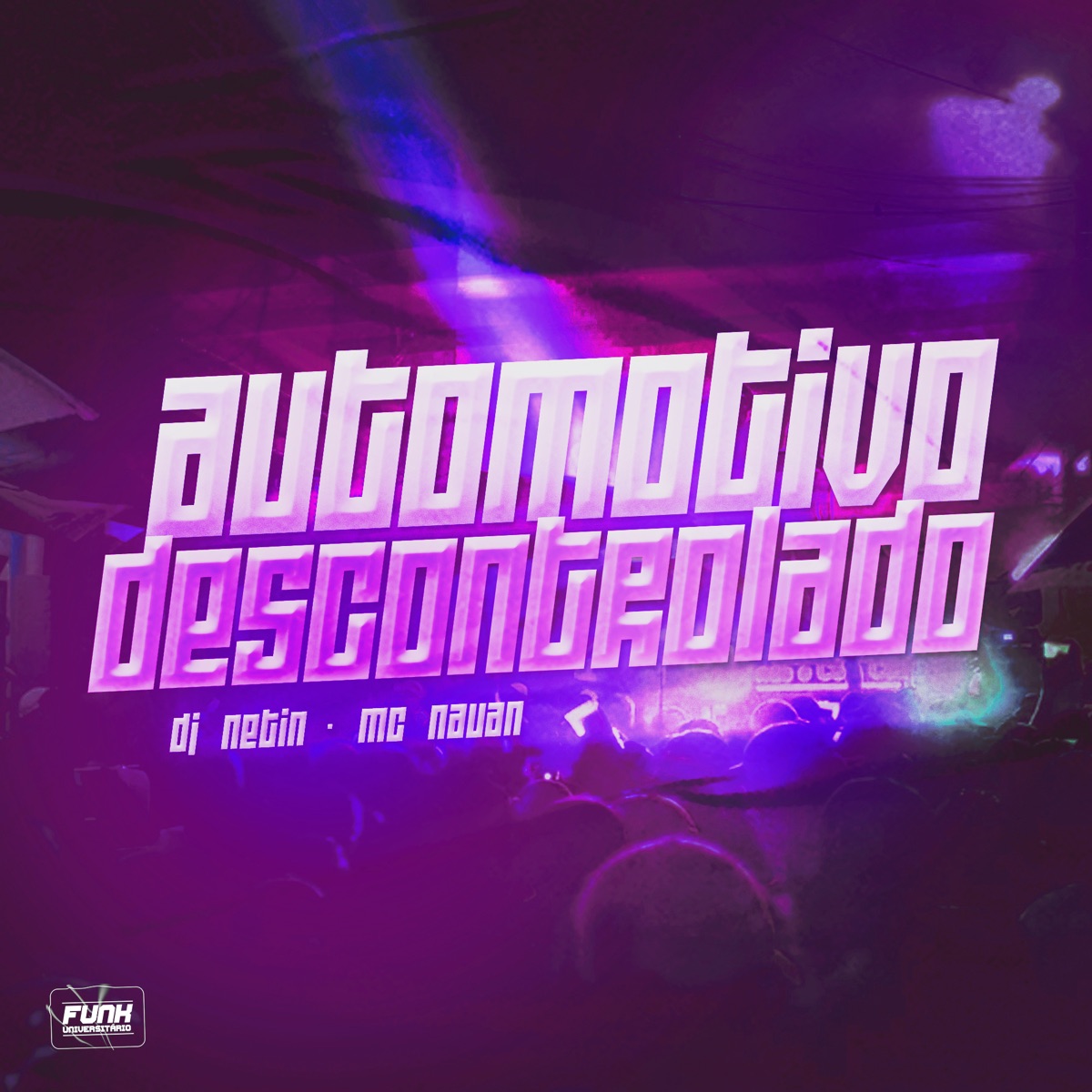 AUTOMOTIVO DESCONTROLADO - Single by DJ NETIN & Mc Nauan album cover