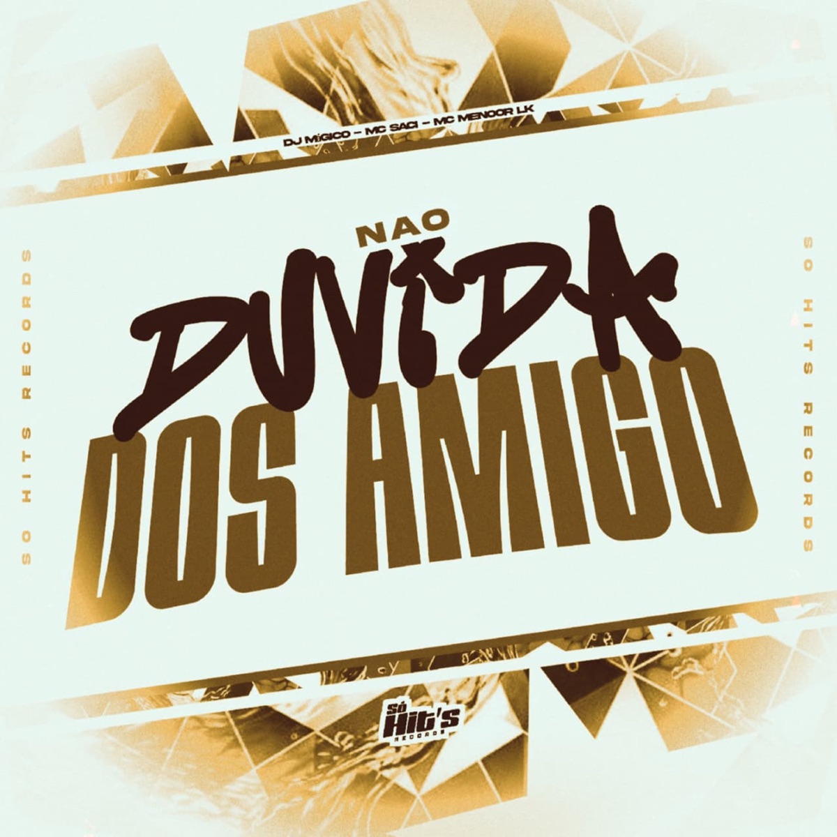 Não Duvida Dos Amigos - Single by Dj Magico, MC Saci & Mc Menoor LK album cover