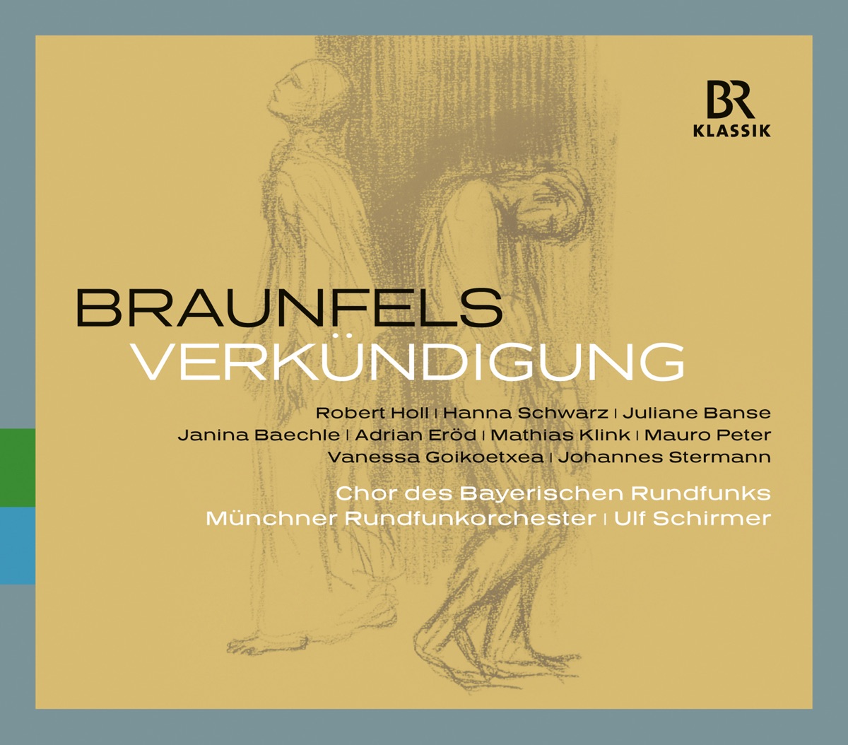 Braunfels: Verkündigung by Hanna Schwarz, Robert Holl, Juliane Banse, Janina Baechle, Adrian Eröd, Matthias Ettmayr, Mauro Peter, Vanessa Goikoetxea, Johannes Stermann, Jutta Bethsold, Timo Janzen, Matthias Klink, Wolfgang Klose, Sonja Philippin, Ulf Schirmer, Bavarian Radio Chorus & Munich Radio Orchestra album cover