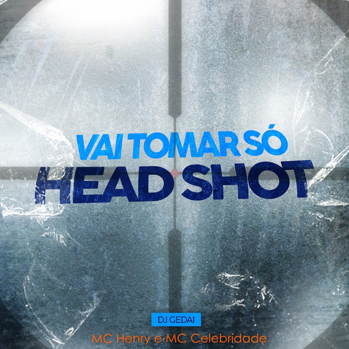 Vai Tomar Só Headshot - Single by DJ Gedai, Mc Celebridade & MC HENRY album cover