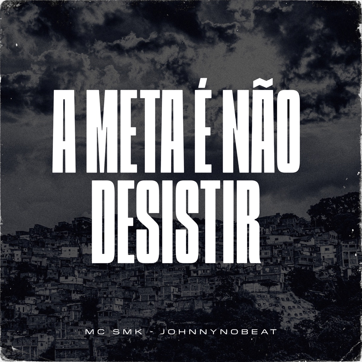 A Meta é Não Desistir - Single by MC SMK & JohnnyNobeat album cover