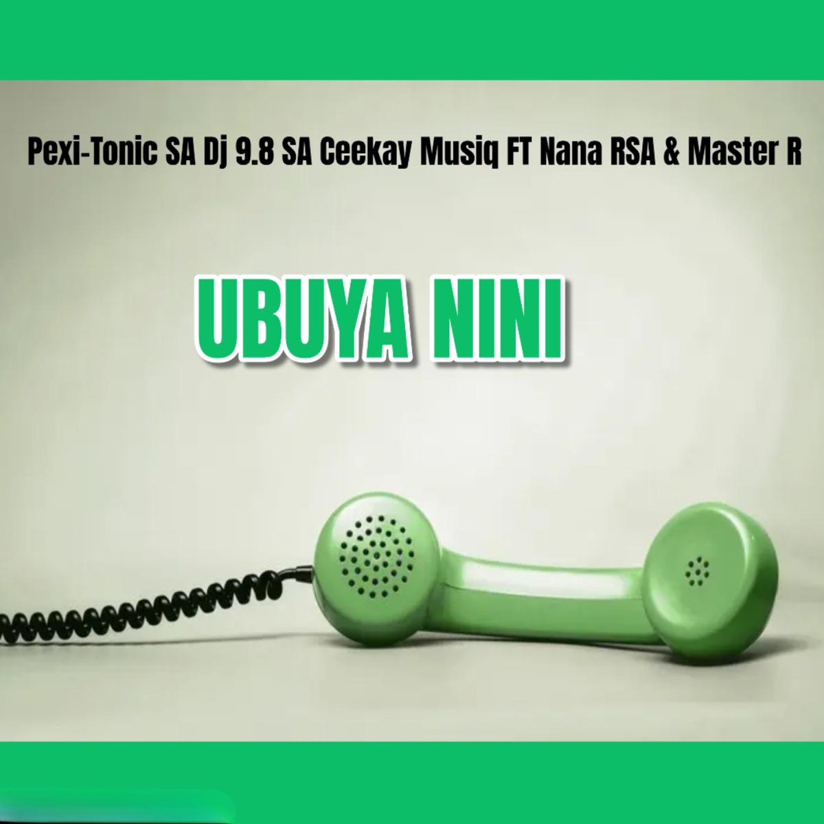 Ubuya Nini (feat. Nana RSA & Master R) - Single by Dj 9.8 SA, Pexi-Tonic SA & Ceekay Musiq album cover