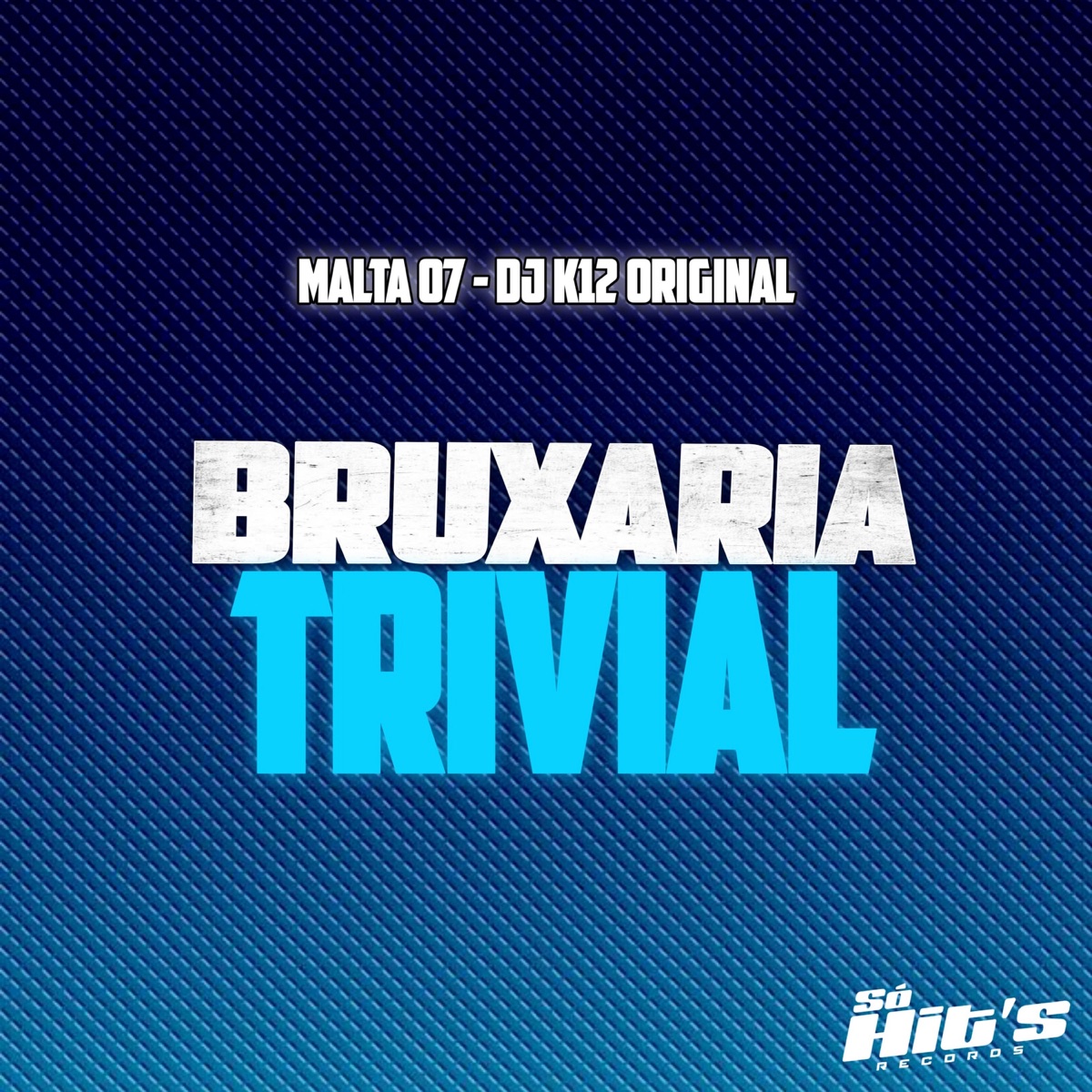 Bruxaria Trivial - Single by DJ K12 ORIGINAL, MALTA 07 & Só Hits Records album cover