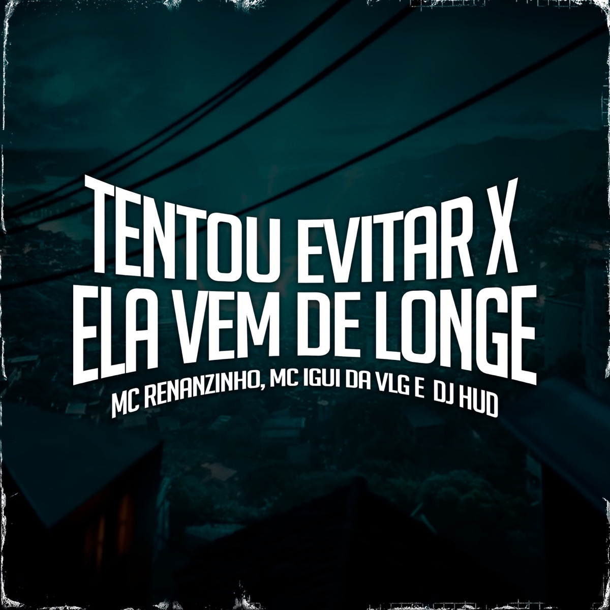Tentou Evitar X Ela Vem de Longe - Single by Mc Renanzinho, MC IGUI DA VLG & DJ Hud album cover