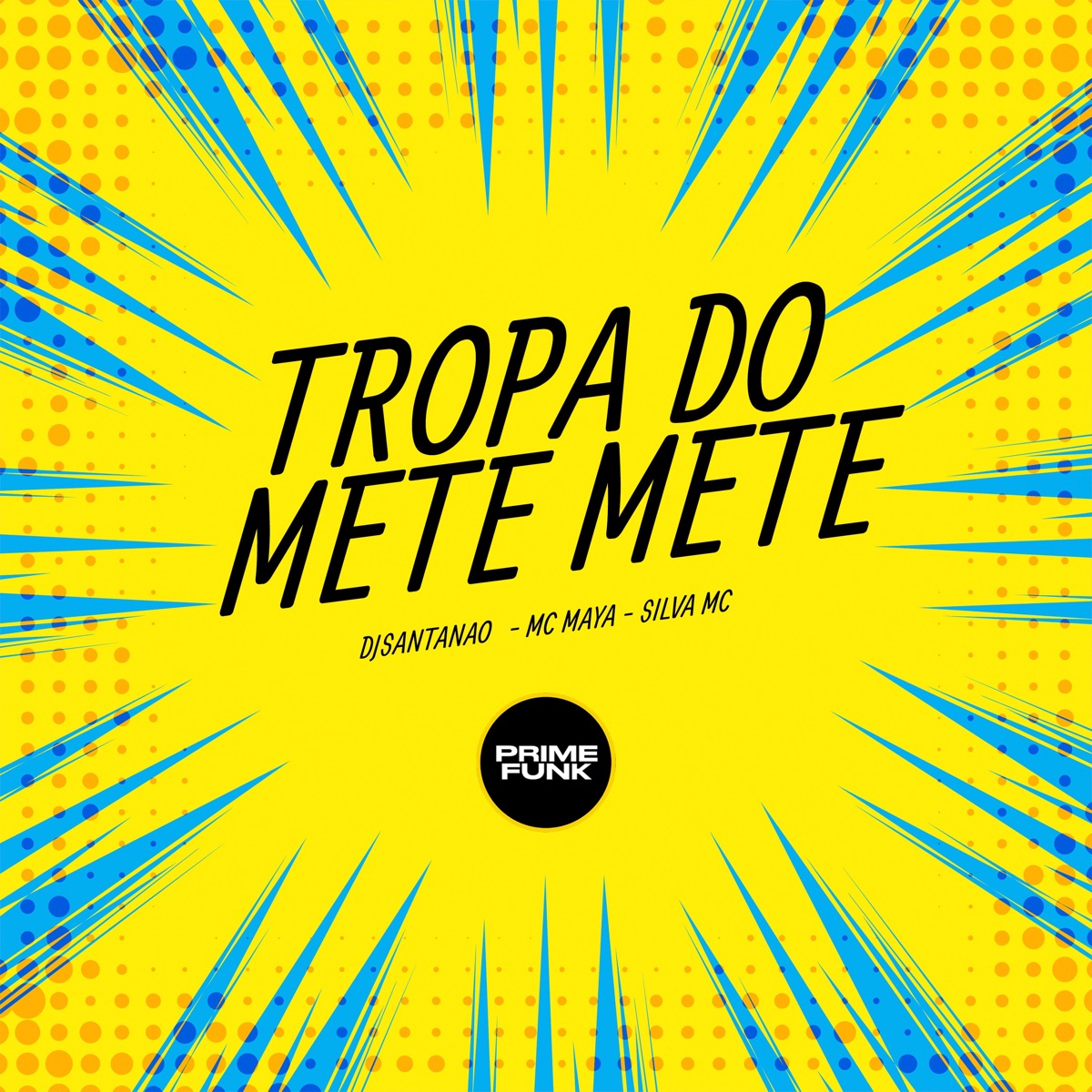 Tropa do Mete Mete (feat. Prime Funk) - Single by DJSANTANAO, MC Maya & Silva MC album cover