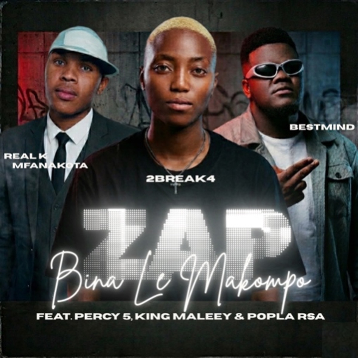 zap (bina le makompo) [feat. Percy 5, King maleey & pobla rsa] - Single by 2Break4, BestMind & REAL K MFANAKOTA album cover