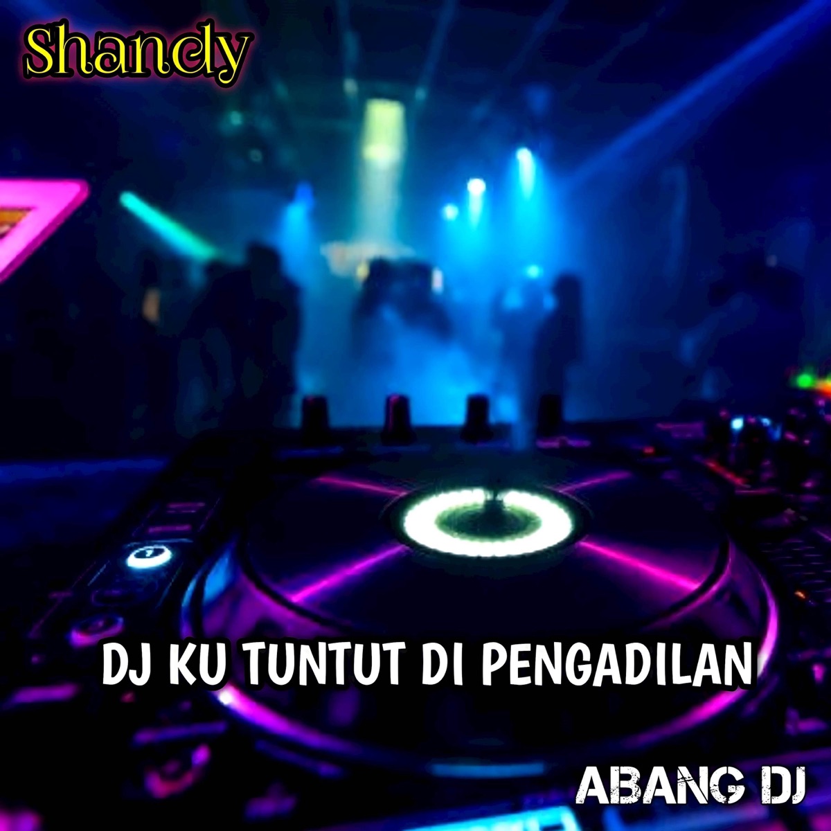 DJ Ku Tuntut Di Pengadilan Cinta - Single by ABANG DJ & Shandy album cover