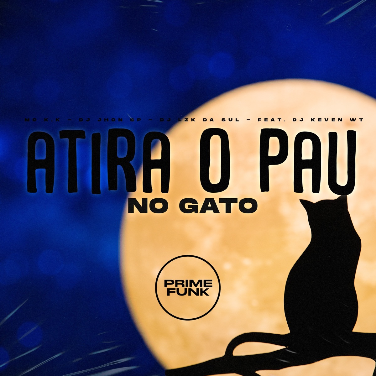 Atira o Pau no Gato (feat. DJ Keven WT) - Single by Dj Jhon SP, MC K.K & DJ Lzk da sul album cover