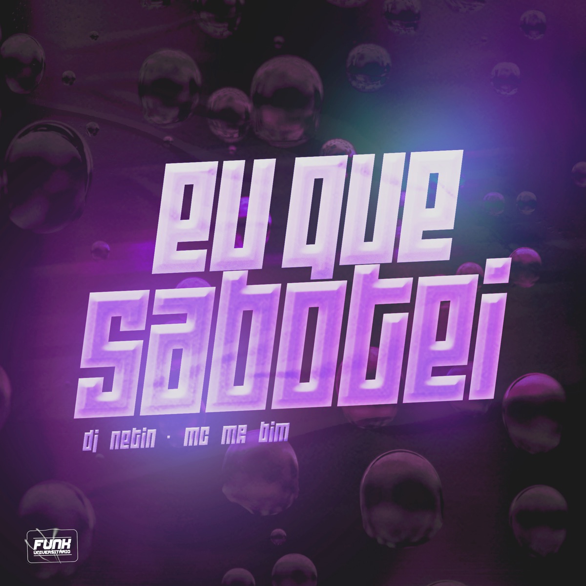 EU QUE SABOTEI - Single by DJ NETIN, Mc Mr. Bim & Funk Universitário album cover