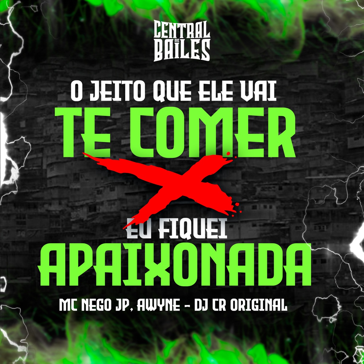O Jeito Que Ele Vai Te Comer - Eu Fiquei Apaixonada - Single by DJ CR Original, A.Wyne & MC Nego JP album cover