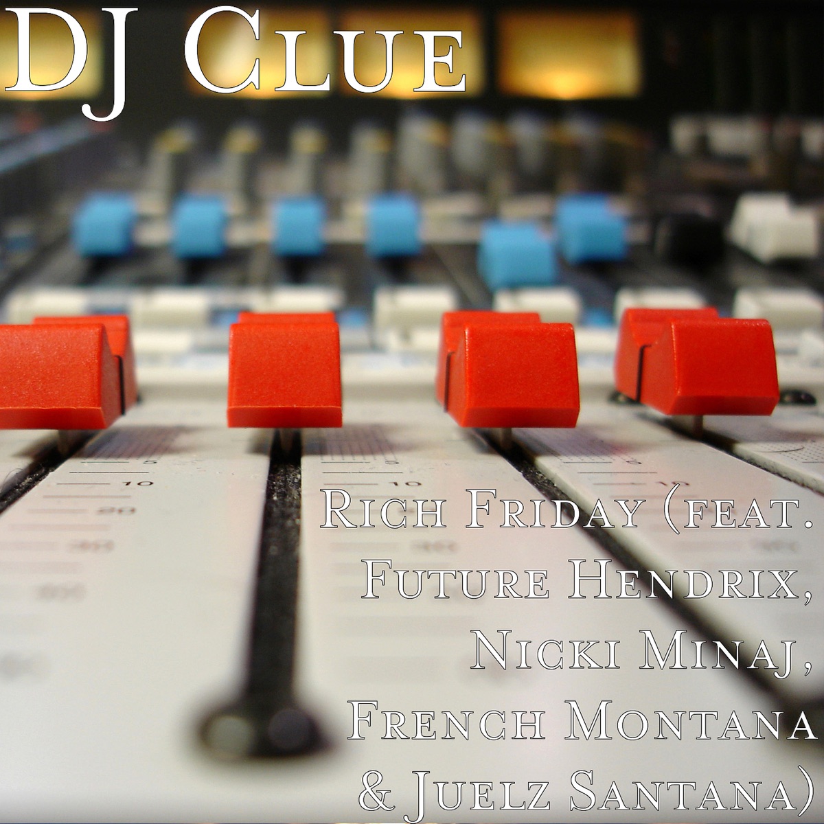 Rich Friday (feat. Future Hendrix, Nicki Minaj, French Montana & Juelz Santana) - Single by DJ Clue album cover
