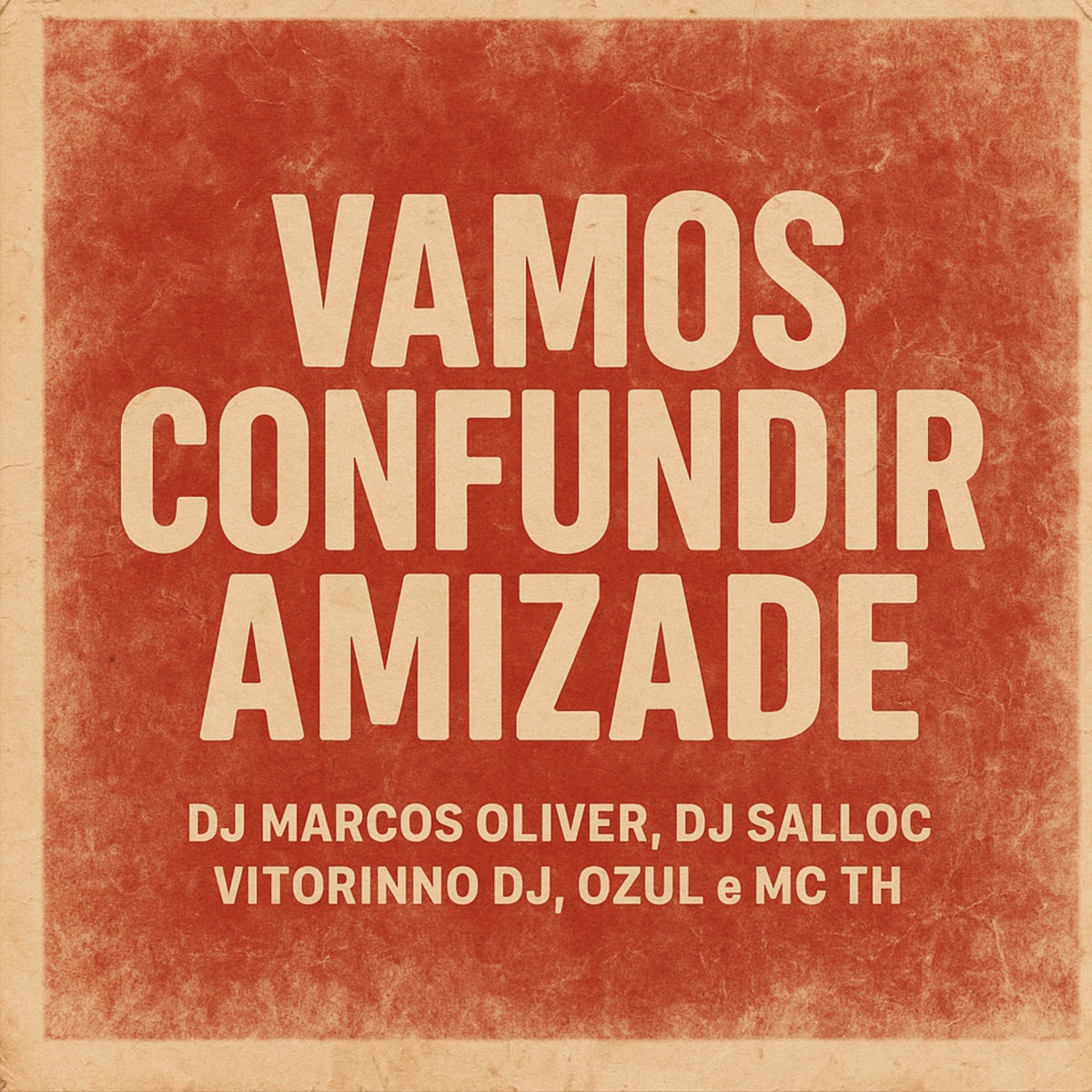 Vamos Confundir a Amizade (feat. MC TH) - Single by Dj Marcos Oliver, DJ SALLOC, VITORINNO DJ & Ozul album cover