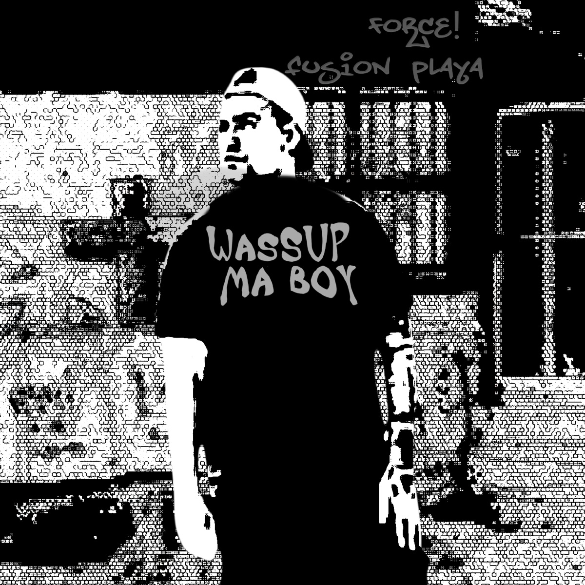 WASSUP MA BOY - Single by force! & FUSION PLAYA album cover