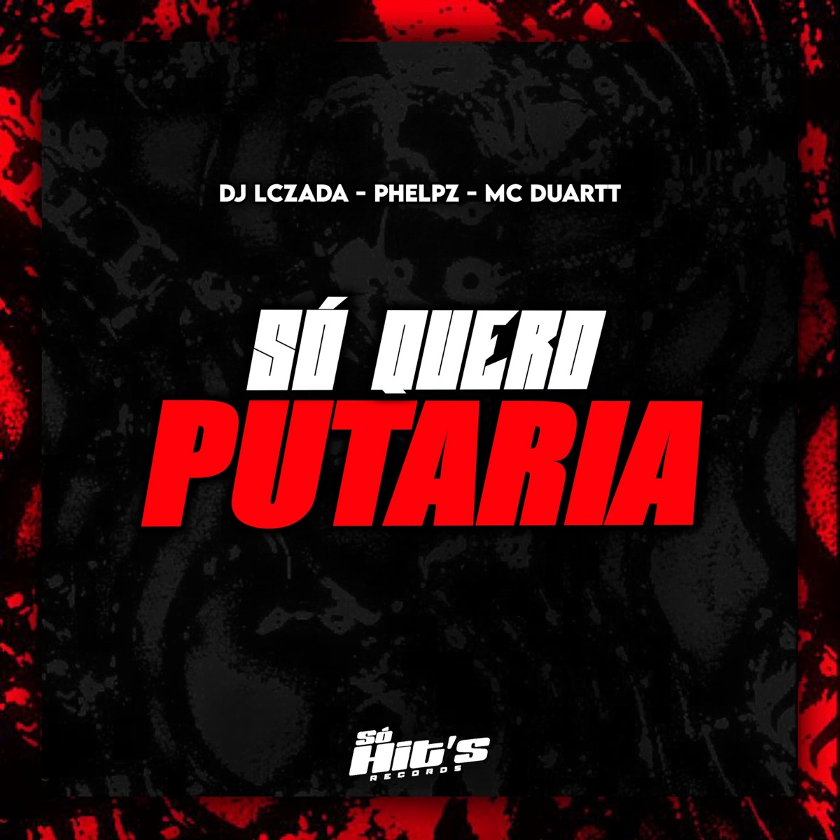 Só Quero Putaria - Single by DJ Lczada, PHELPZ & MC Duartt album cover