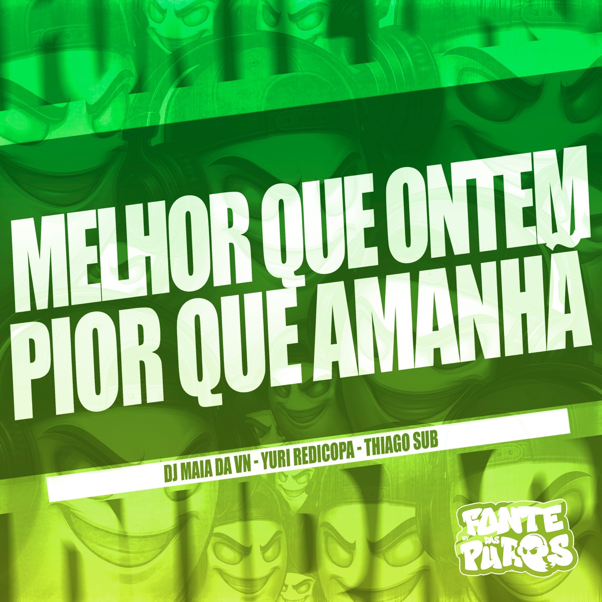 Melhor Que Ontem, Pior Que Amanhã - Single by DJ MAIA DA VN, Thiago Sub, Yuri Redicopa & Fonte Das Puras album cover