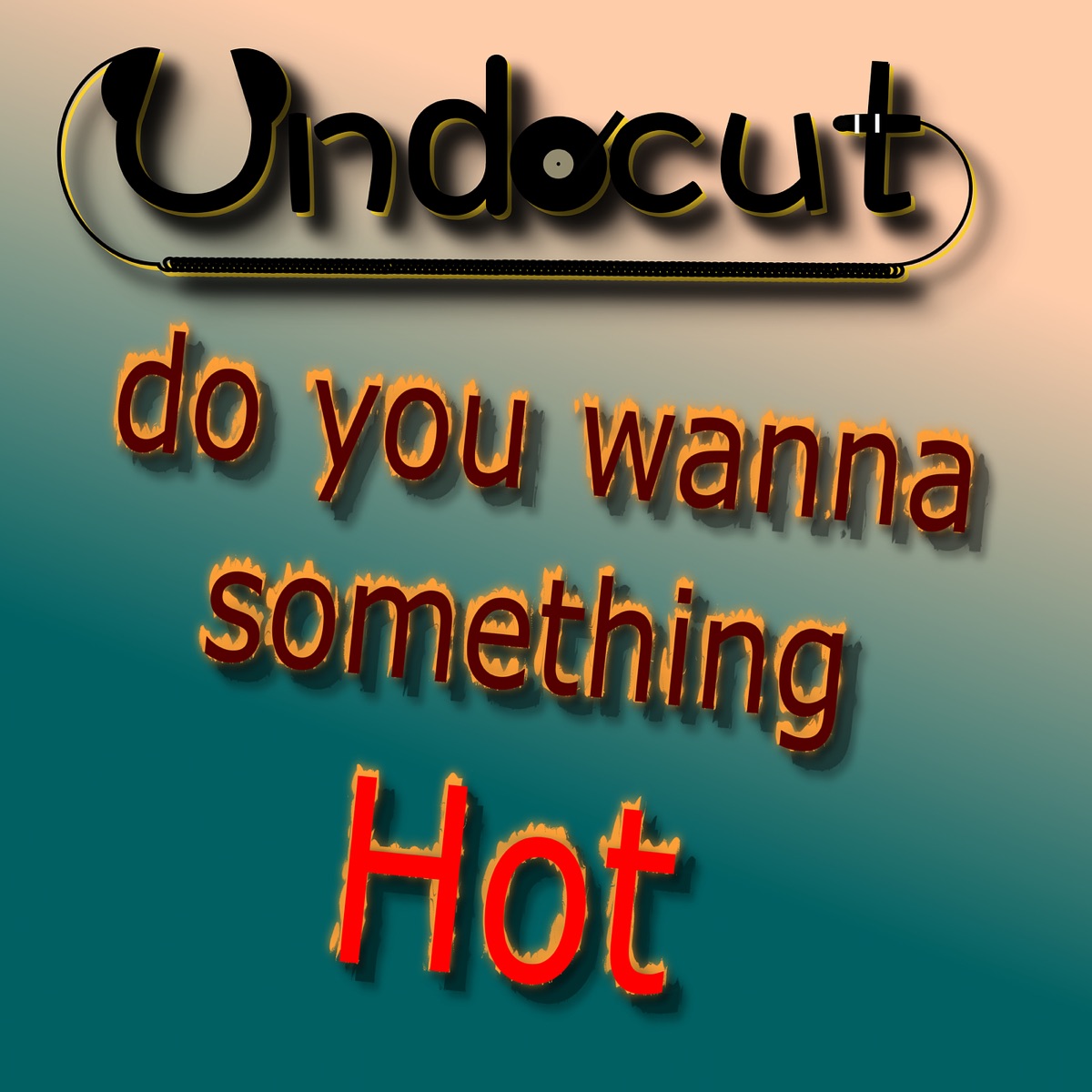 Do You Wanna Something Hot - Single by Undocut album cover
