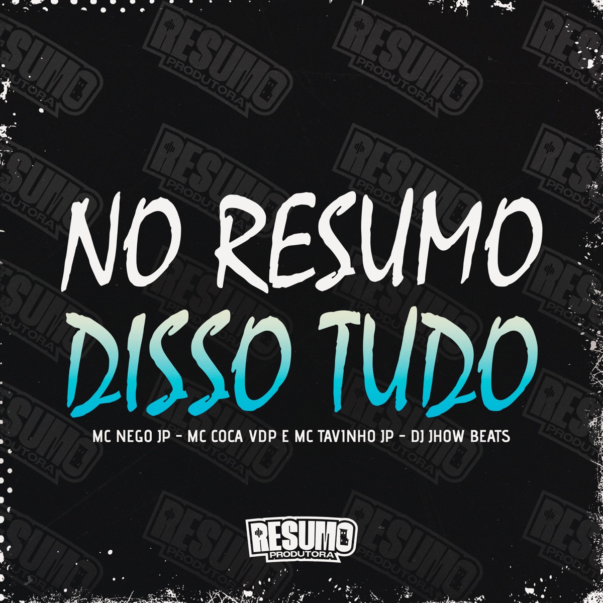 No Resumo Disso Tudo (feat. Mc Coca VDP) - Single by DJ Jhow Beats, MC Nego JP & MC Tavinho JP album cover