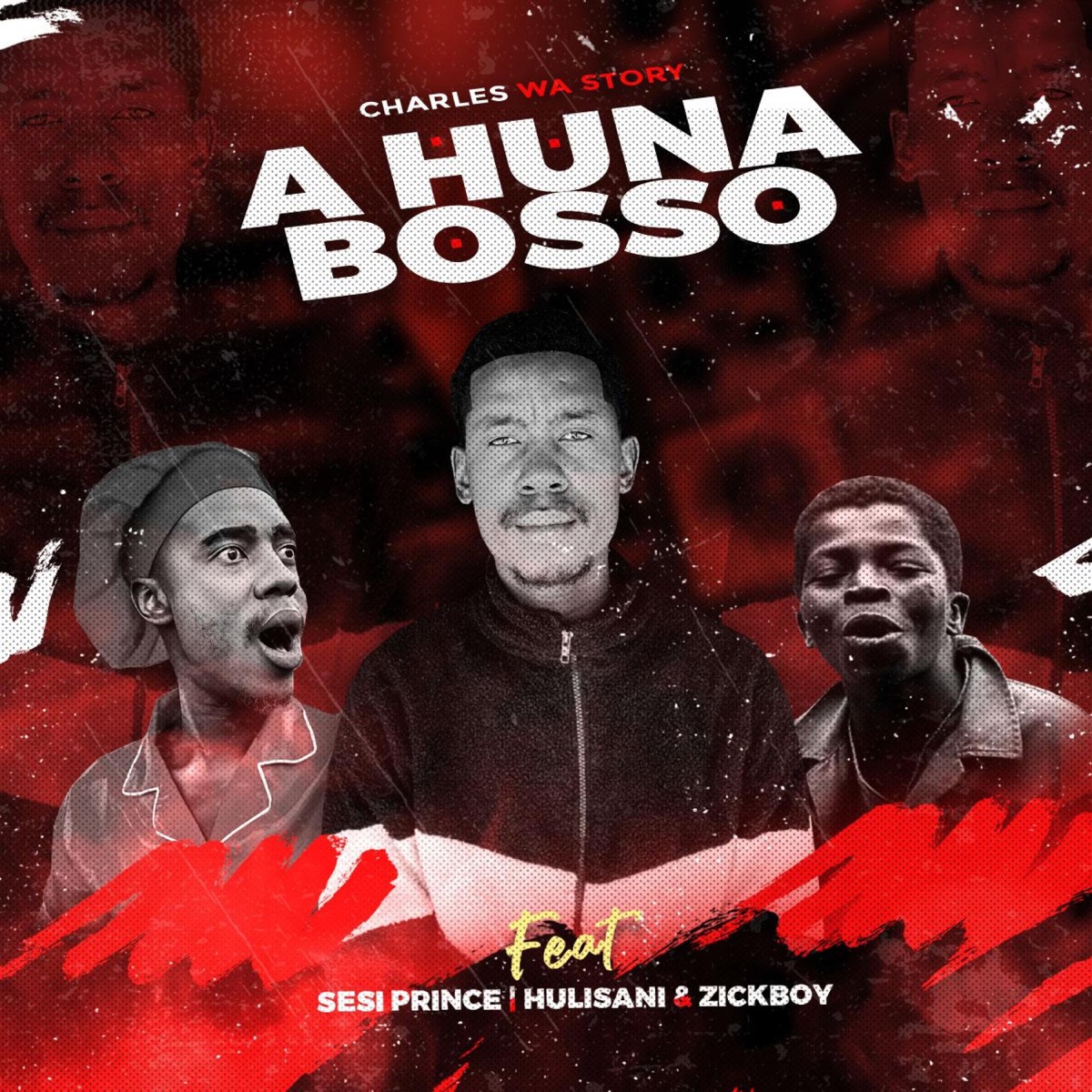 Ahuna Bosso (feat. Sesi Prince, Hulisani & Zickboy) - Single by Charles Wa Story album cover