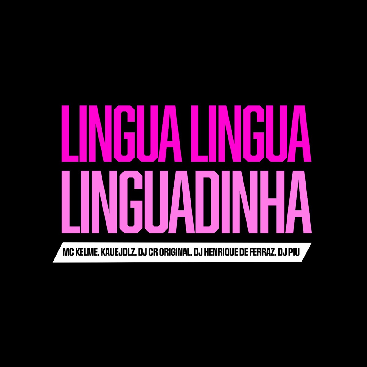 Língua Língua Linguadinha (feat. MC Kelme) - Single by DJ Piu, Dj Henrique de ferraz, DJ CR Original & Kauejdlz album cover