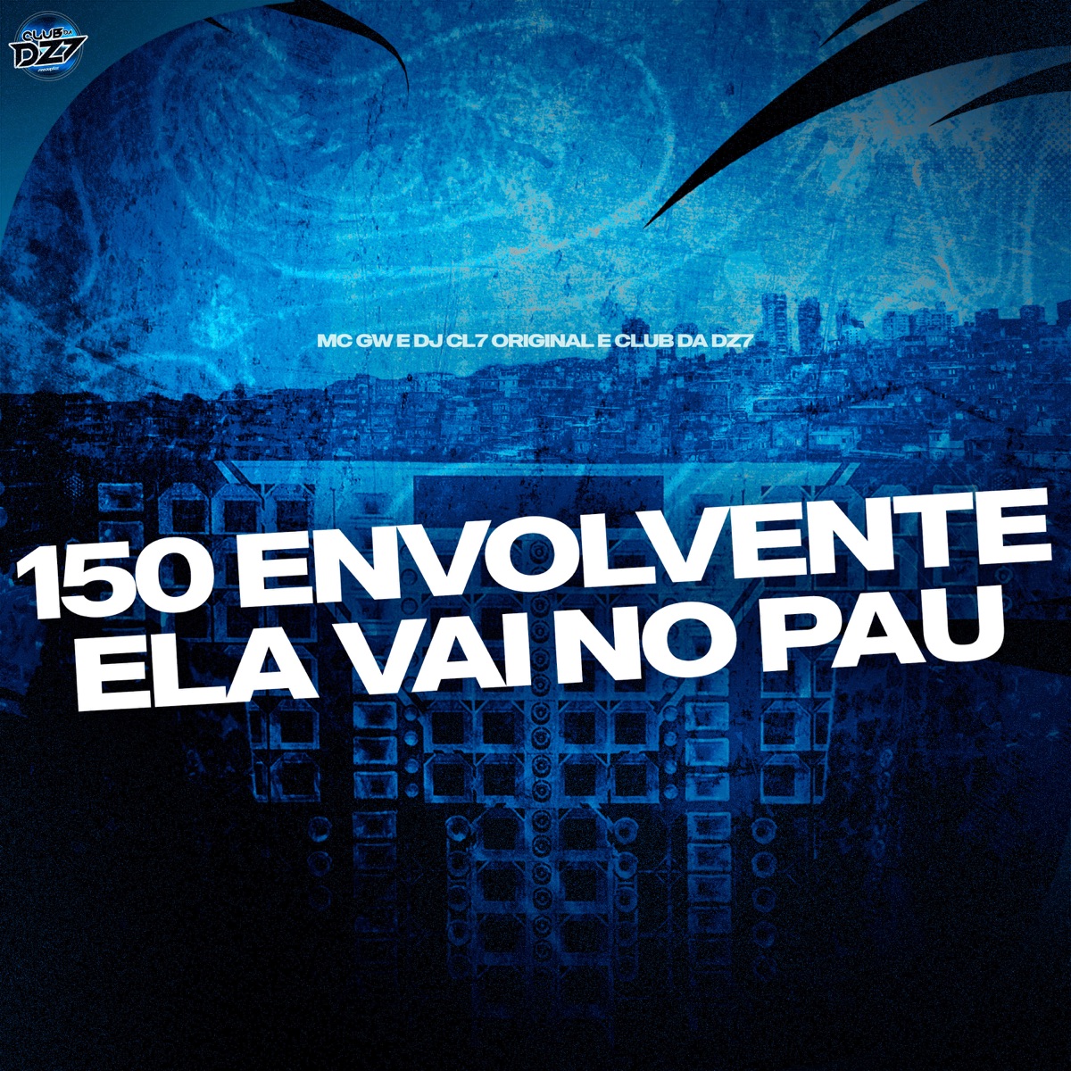 150 ENVOLVENTE ELA VAI NO PAU - Single by Mc Gw, DJ CL7 ORIGINAL & Club da DZ7 album cover