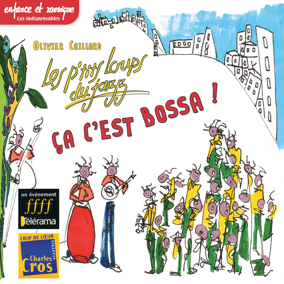 Ça c'est bossa ! - Les P't**s Loups du Jazz - Enfance et Musique (feat. Jérôme Viollet, Verioca Lherm & Zacharie Abraham) by Olivier Caillard & Les p'tits loups du jazz album cover