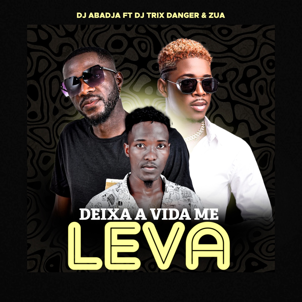 Deixa a vida me leva (feat. Dj Trix Danger & Zua) - Single by Dj Abadja album cover