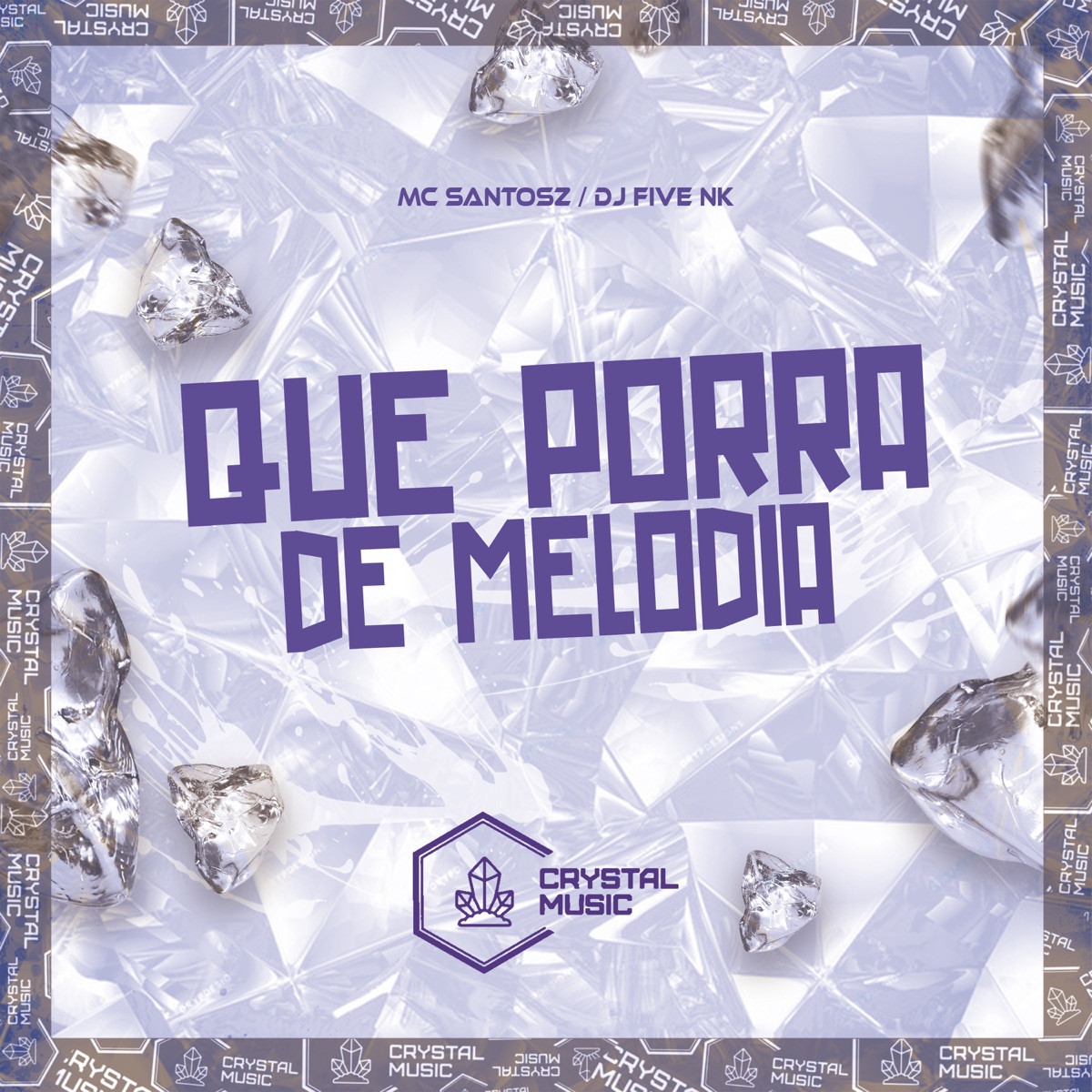 Que Porra de Melodia - Single by DJ FIVE NK, MC SANTOSZ & Crystal Music Brasil album cover