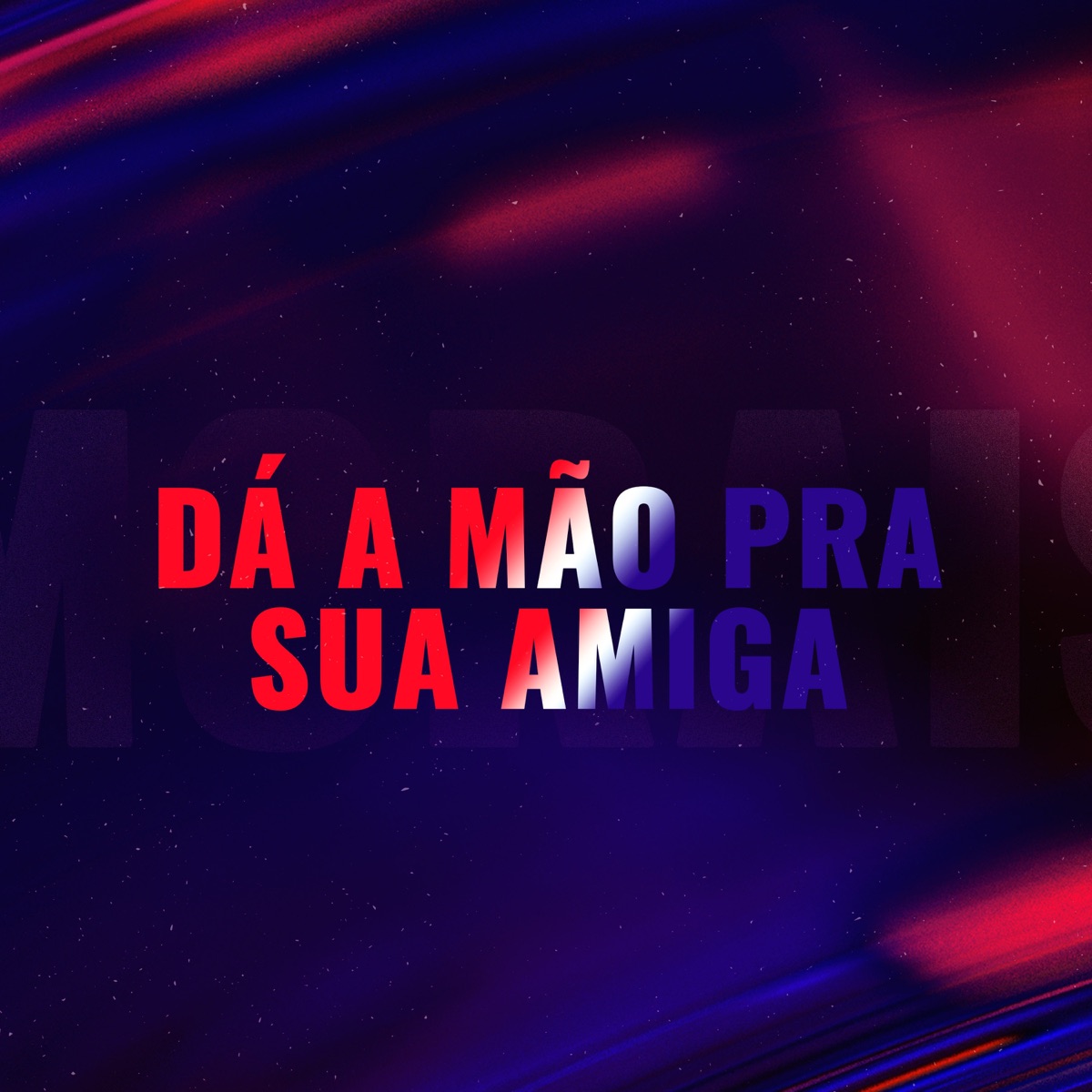 DÁ A MÃO PRA SUA AMIGA - Single by Felipe Morais, MC Hollywood & MC Gibizinha album cover